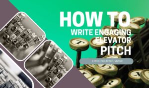 HOW TO WRITE AN ENGAGING ELEVATOR PITCH